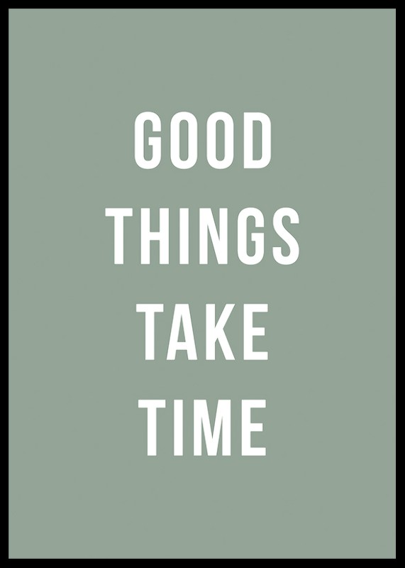 Good Things Take Time-2