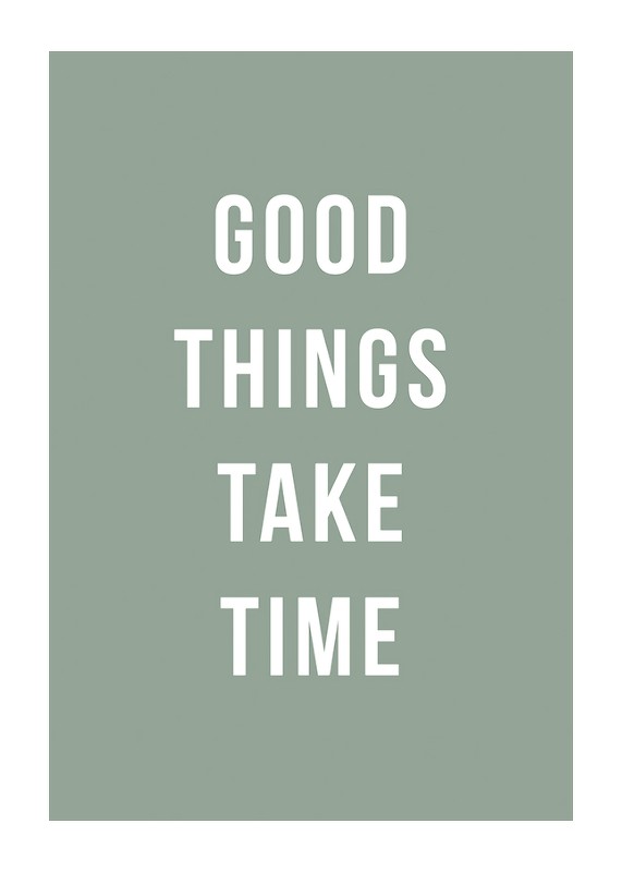 Good Things Take Time-1