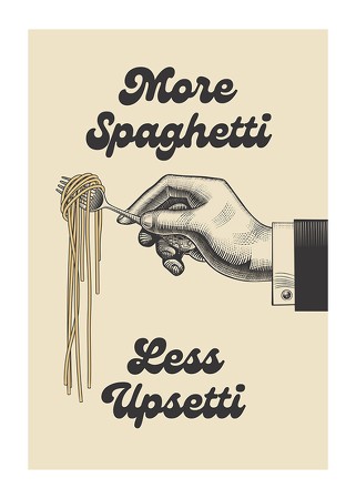 Poster More Spaghetti Less Upsetti